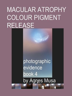 cover image of Macular Atrophy Colour Pigment Release, Photographic Evidence Book 4